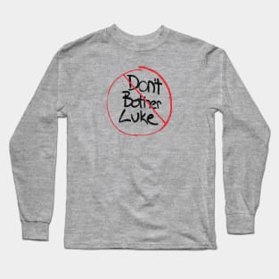 Don't Don't Bother Luke Long Sleeve T-Shirt